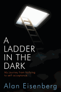 A Ladder In The Dark: My journey from bullying to self-acceptance.