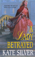 A Lady Betrayed: And One for All - Silver, Kate