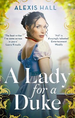 A Lady For a Duke: a swoonworthy historical romance from the bestselling author of Boyfriend Material - Hall, Alexis