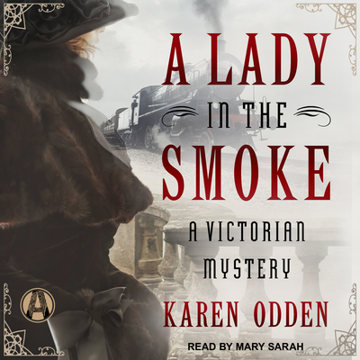 A Lady in the Smoke: A Victorian Mystery - Odden, Karen, and Sarah, Mary (Narrator)