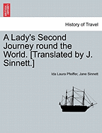 A Lady's Second Journey Round the World. [Translated by J. Sinnett.] Vol. II.