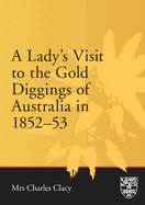 A Lady's Visit to the Gold Diggings of Australia in 1852-53. Written on the Spot