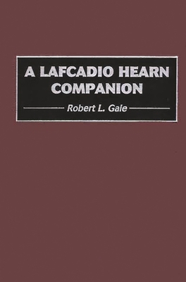 A Lafcadio Hearn Companion - Gale, Robert