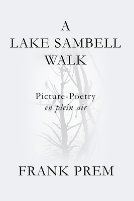 A Lake Sambell Walk: Picture-Poetry en plein air - Prem, Frank
