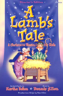 A Lamb's Tale: A Christmas Musical for Kids - Bolton, Martha, and Allen, Dennis