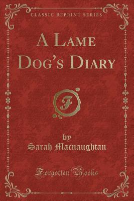 A Lame Dog's Diary (Classic Reprint) - Macnaughtan, Sarah