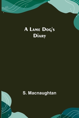 A Lame Dog's Diary - Macnaughtan, S