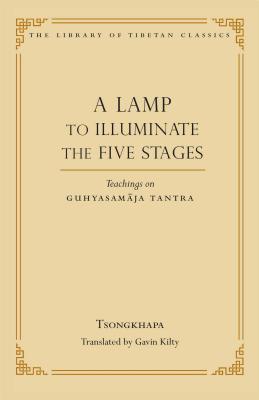 A Lamp to Illuminate the Five Stages: Teachings on Guhyasamaja Tantra - Tsongkhapa