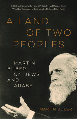 A Land of Two Peoples: Martin Buber on Jews and Arabs - Buber, Martin, and Mendes-Flohr, Paul (Foreword by), and Zreik, Raef (Foreword by)