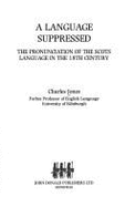 A Language Suppressed: The Pronunciation of the Scots Language in the 18th Century - Jones, Charles