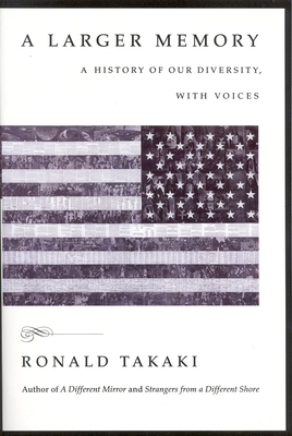 A Larger Memory: A History of Our Diversity, with Voices - Takaki, Ronald