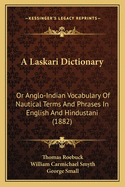 A Laskari Dictionary: Or Anglo-Indian Vocabulary Of Nautical Terms And Phrases In English And Hindustani (1882)