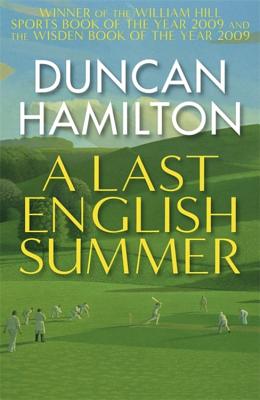 A Last English Summer: by the author of 'The Great Romantic: cricket and the Golden Age of Neville Cardus' - Hamilton, Duncan