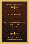 A Last Harvest: Lyrics and Sonnets from the Book of Love (1891)