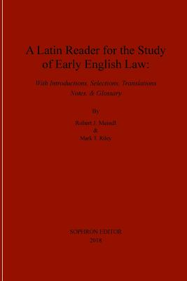 A Latin Reader for the Study of Early English Law - Meindl, Robert J, and Riley, Mark T