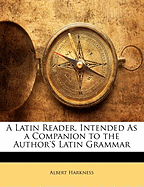 A Latin Reader, Intended as a Companion to the Author's Latin Grammar