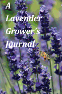 A Lavender Grower's Journal: A Blank Journal with Quotes about Lavender, Gardening, and More to Inspire Your Writing