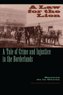 A Law for the Lion: A Tale of Crime and Injustice in the Borderlands