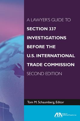 A Lawyer's Guide to Section 337 Investigations Before the U.S. International Trade Commission - Schaumberg, Tom M (Editor)