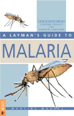 A Layman's Guide to Malaria - Maurel, Martine, and Jamieson, Andrew, and Toovey, Stephen