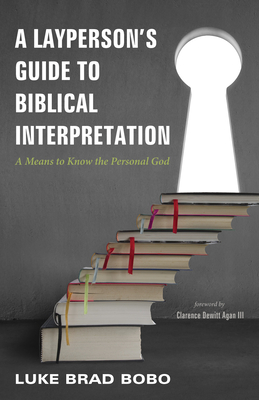 A Layperson's Guide to Biblical Interpretation - Bobo, Luke Brad, and Agan, Clarence, III (Foreword by)