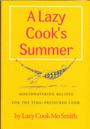 A Lazy Cook's Summer: Mouthwatering Recipes for the Time-pressured Cook