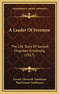 A Leader of Freemen: The Life Story of Samuel Chapman Armstrong (1917)