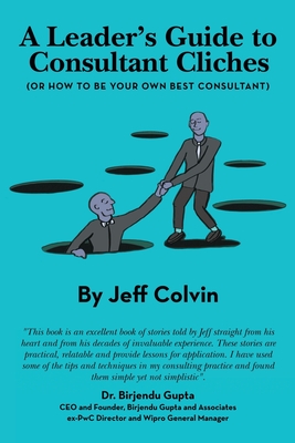 A Leader's Guide to Consultant Cliches: (Or How to Be Your Own Best Consultant) - Colvin, Jeff