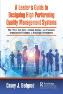 A Leader's Guide to Designing High Performing Quality Management Systems: The 7 Keys that Solve, Achieve, Sustain, and Transform Organizational Outcomes in High-Risk Environments