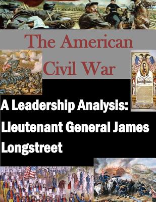 A Leadership Analysis: Lieutenant General James Longstreet - Penny Hill Press, Inc (Editor), and U S Army Command and General Staff Coll