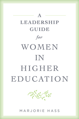 A Leadership Guide for Women in Higher Education - Hass, Marjorie