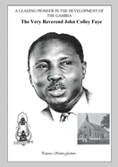 A Leading Pioneer in the Development of The Gambia: The Very Reverend John Colley Faye