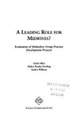 A Leading Role for Midwives?: Evaluation of Midwifery Group Practice Development Projects - Allen, Isobel, and etc., and Dowling, S.B.