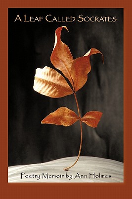 A Leaf Called Socrates: Poetry Memoir by Ann Holmes - Holmes, Ann