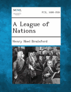 A League of Nations - Brailsford, Henry Noel