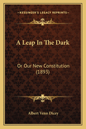 A Leap in the Dark: Or Our New Constitution (1893)