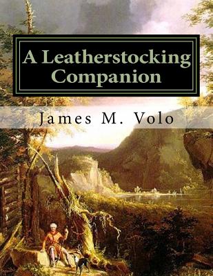 A Leatherstocking Companion, Novels and Narratives as History - Volo, James M, Dr.