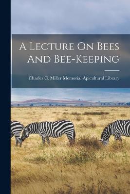 A Lecture On Bees And Bee-keeping - Charles C Miller Memorial Apicultura (Creator)