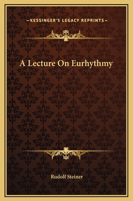 A Lecture on Eurhythmy - Steiner, Rudolf, Dr.