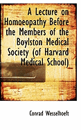 A Lecture on Homoeopathy Before the Members of the Boylston Medical Society