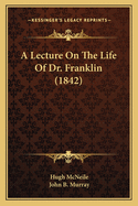 A Lecture on the Life of Dr. Franklin (1842)