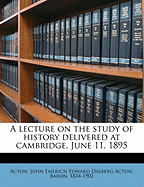 A Lecture on the Study of History Delivered at Cambridge, June 11, 1895