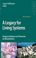 A Legacy for Living Systems: Gregory Bateson as Precursor to Biosemiotics