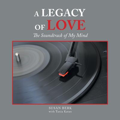 A Legacy of Love: The Soundtrack of My Mind - Berk, Susan, and Katan, Tania