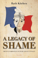 A Legacy of Shame: French Narratives of War and Occupation