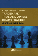 A Legal Strategist's Guide to Trademark Trial and Appeal Board Practice