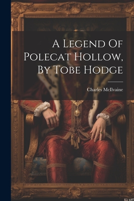 A Legend Of Polecat Hollow, By Tobe Hodge - McIlvaine, Charles