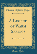 A Legend of Warm Springs (Classic Reprint)