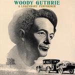 A Legendary Performer - Woody Guthrie