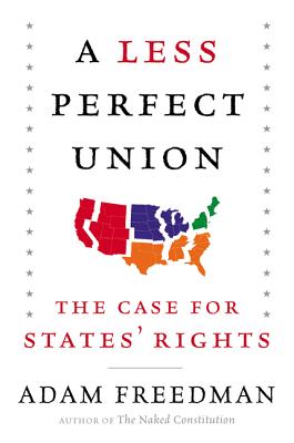 A Less Perfect Union: The Case for States' Rights - Freedman, Adam
